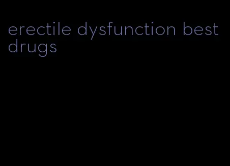 erectile dysfunction best drugs