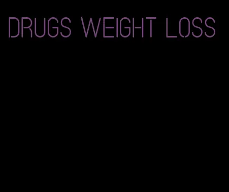 drugs weight loss