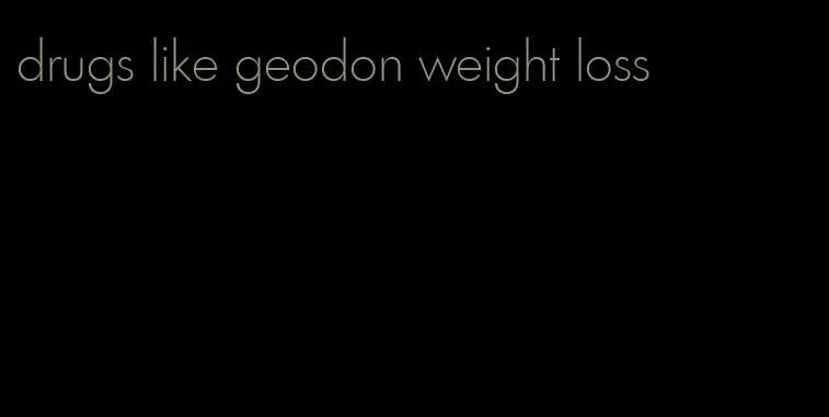 drugs like geodon weight loss