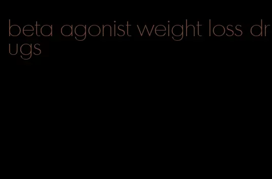 beta agonist weight loss drugs