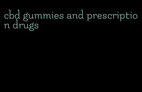 cbd gummies and prescription drugs