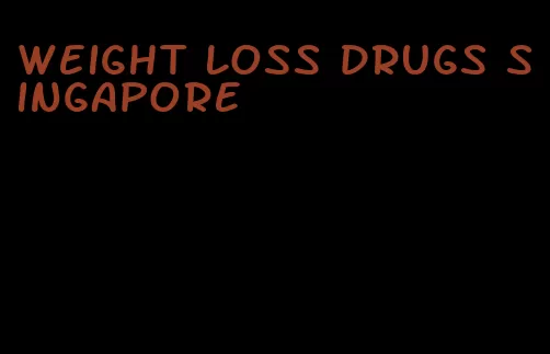 weight loss drugs singapore