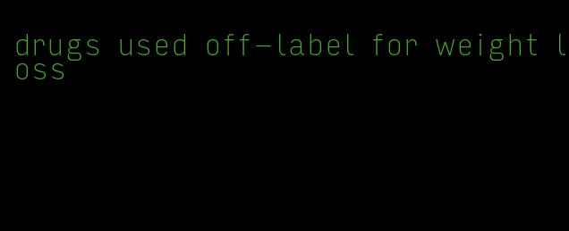 drugs used off-label for weight loss