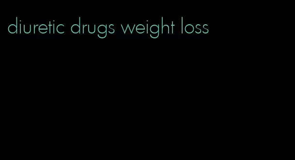 diuretic drugs weight loss