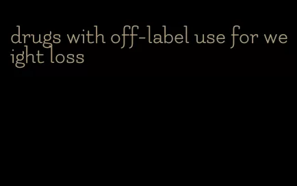 drugs with off-label use for weight loss