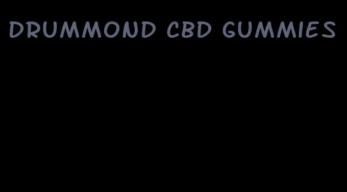 drummond cbd gummies