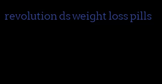 revolution ds weight loss pills