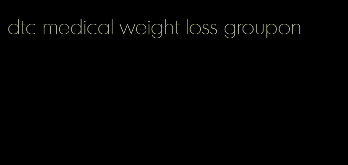 dtc medical weight loss groupon