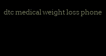 dtc medical weight loss phone