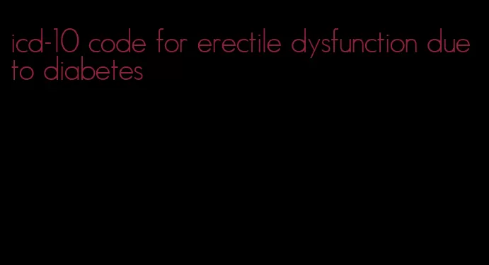 icd-10 code for erectile dysfunction due to diabetes