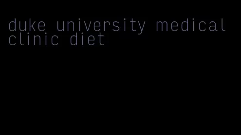 duke university medical clinic diet