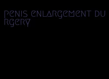 penis enlargement durgery