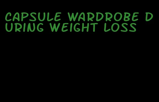 capsule wardrobe during weight loss