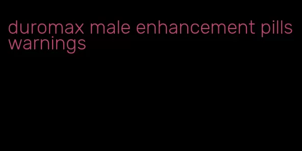 duromax male enhancement pills warnings