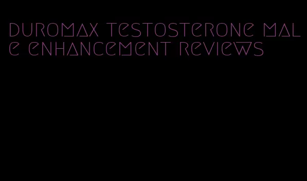 duromax testosterone male enhancement reviews