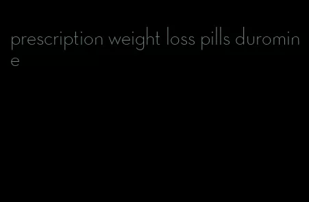 prescription weight loss pills duromine