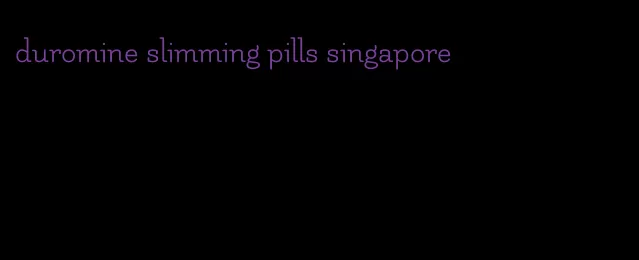 duromine slimming pills singapore