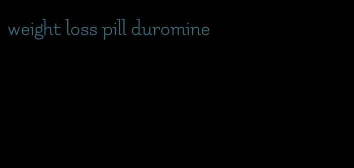 weight loss pill duromine