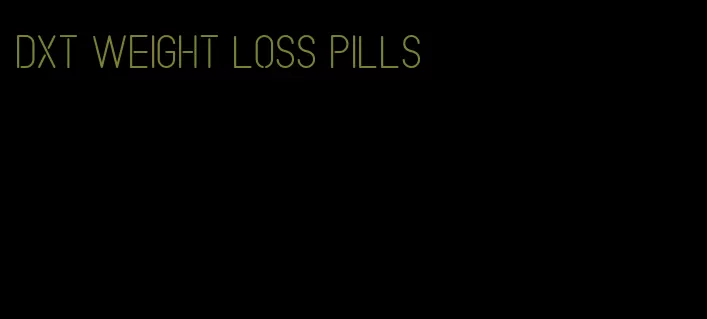 dxt weight loss pills