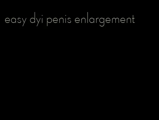 easy dyi penis enlargement