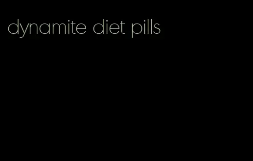 dynamite diet pills