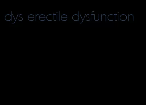 dys erectile dysfunction