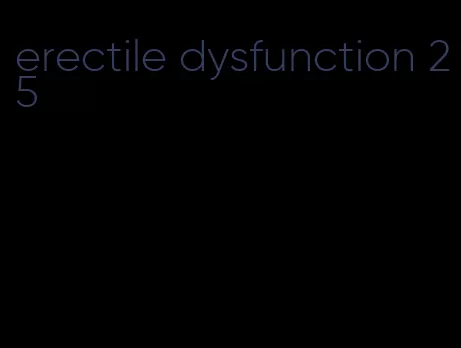 erectile dysfunction 25