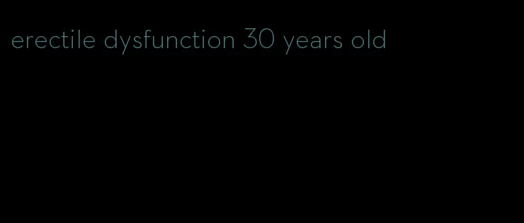 erectile dysfunction 30 years old