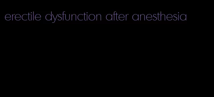 erectile dysfunction after anesthesia