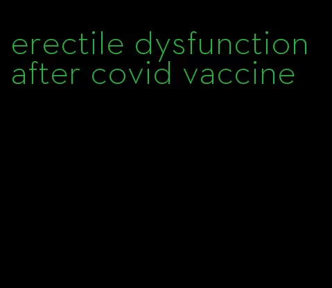 erectile dysfunction after covid vaccine