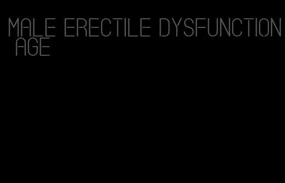 male erectile dysfunction age