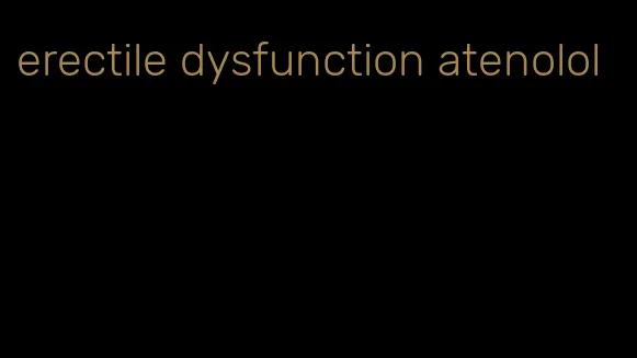 erectile dysfunction atenolol