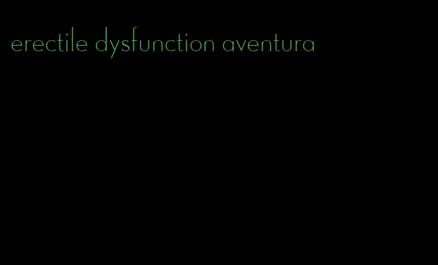 erectile dysfunction aventura