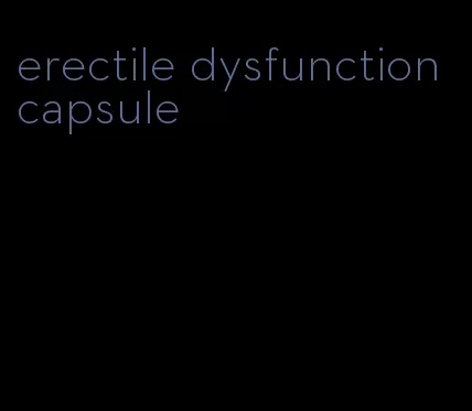 erectile dysfunction capsule