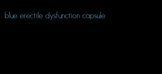 blue erectile dysfunction capsule