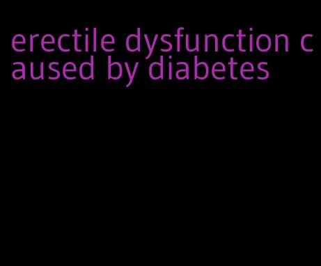 erectile dysfunction caused by diabetes