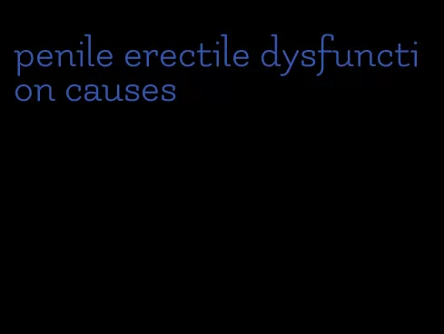 penile erectile dysfunction causes