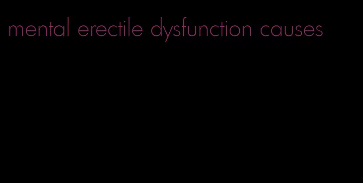 mental erectile dysfunction causes