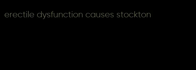 erectile dysfunction causes stockton