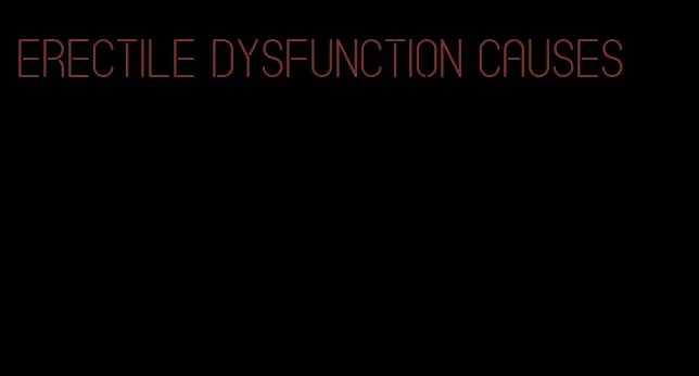 erectile dysfunction causes