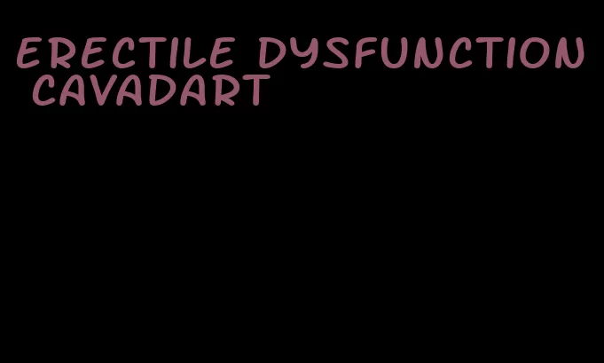 erectile dysfunction cavadart