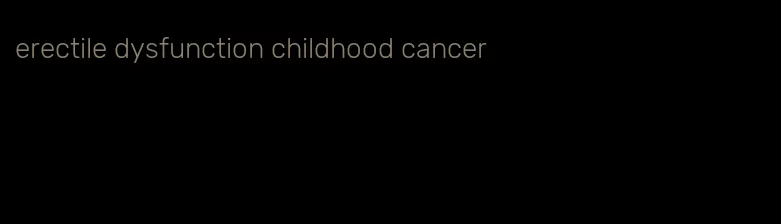 erectile dysfunction childhood cancer