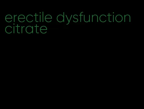 erectile dysfunction citrate