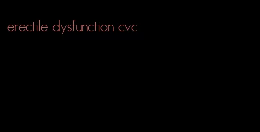 erectile dysfunction cvc