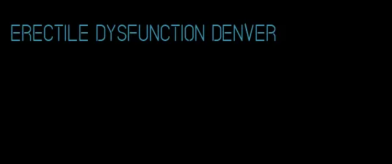 erectile dysfunction denver