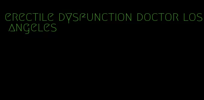 erectile dysfunction doctor los angeles