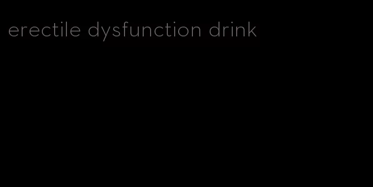 erectile dysfunction drink