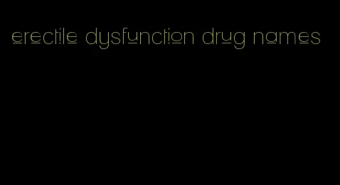 erectile dysfunction drug names