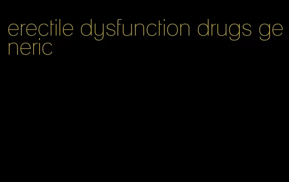 erectile dysfunction drugs generic