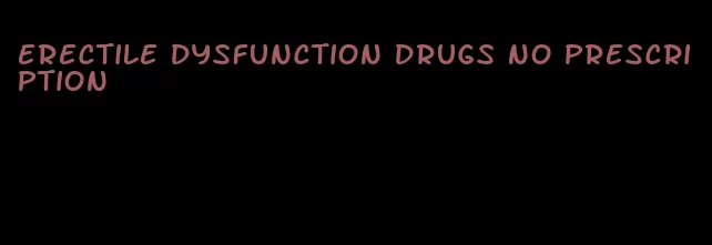 erectile dysfunction drugs no prescription